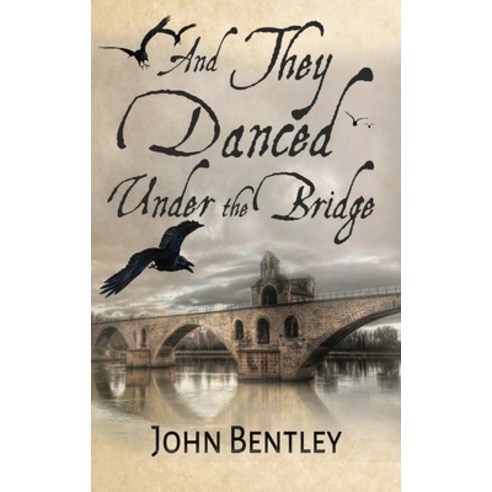 (영문도서) And They Danced Under The Bridge: A Novel Of 14th Century Avignon Hardcover, Next Chapter, English, 9784824109279