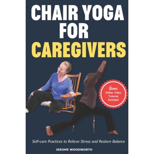 (영문도서) Chair Yoga For Caregivers: Self-care Practices to Relieve Stress and Restore Balance Paperback, Independently Published, English, 9798321092019