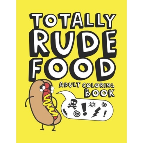 Totally Rude Food Adult Coloring Book: 30 Adorable Pages Food Puns Cuss Word Coloring Book for Adults Paperback, Independently Published