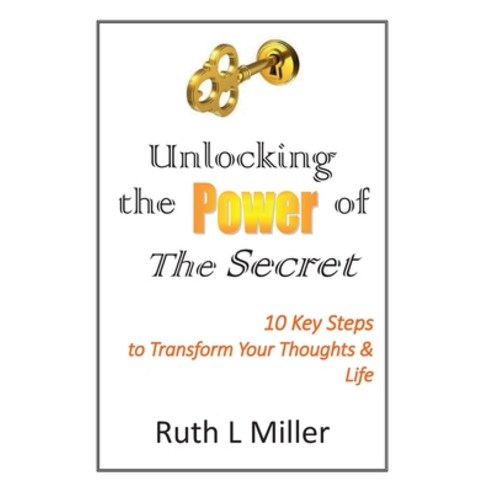 Unlocking the Power of The Secret: 10 keys to transform your thoughts and life Paperback, Portal Center Press