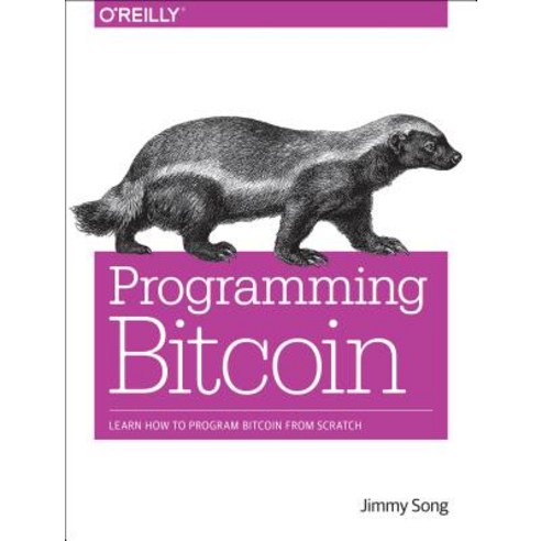 Programming Bitcoin Learn How to Program Bitcoin from Scratch, O''Reilly Media