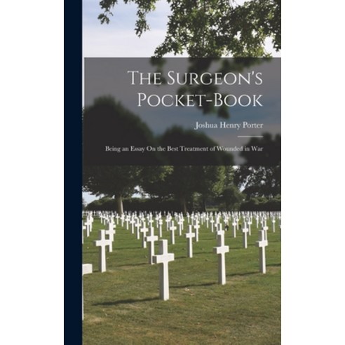(영문도서) The Surgeon''s Pocket-Book; Being an Essay On the Best Treatment of Wounded in War Hardcover, Legare Street Press, English, 9781017977233