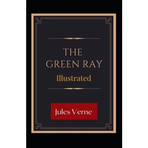 The Green Ray Illustrated Paperback, Independently Published, English, 9798713970130