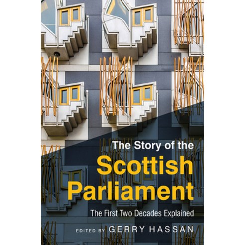 The Story of the Scottish Parliament: The First Two Decades Explained Hardcover, Edinburgh University Press