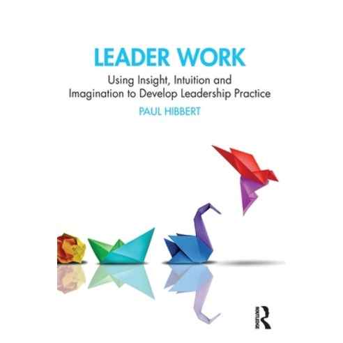 (영문도서) Leader Work: Using Insight Intuition and Imagination to Develop Leadership Practice Paperback, Routledge, English, 9781032693064