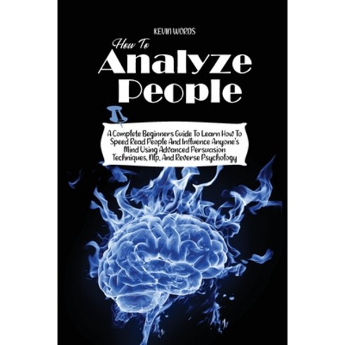 (영문도서) How to Analyze People: A Complete Beginners Guide to Learn How to Speed Read People and Influ... Paperback, Kevin Words, English, 9781803008226