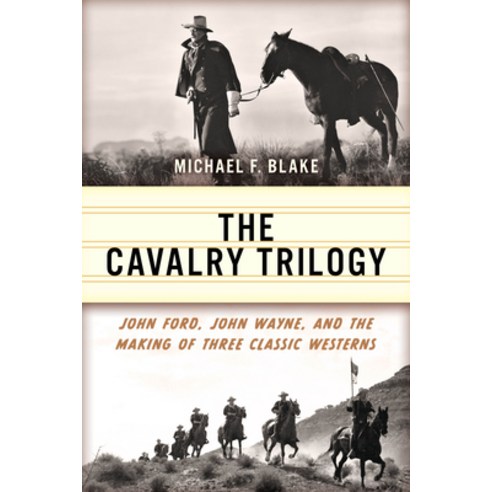 (영문도서) The Cavalry Trilogy: John Ford John Wayne and the Making of Three Classic Westerns Paperback, Two Dot Books, English, 9781493077069