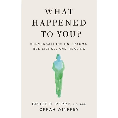 What Happened to You?:Conversations on Trauma Resilience and Healing, Flatiron Books