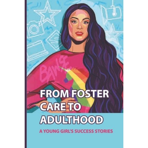 (영문도서) From Foster Care To Adulthood: A Young Girl''s Success Stories: Journey Through The New York C... Paperback, Independently Published, English, 9798526619714