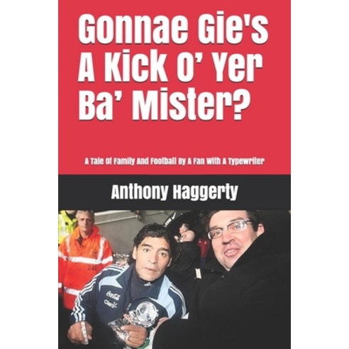 "Gonnae Gi''es A Kick O'' Yer Ba'' Mister?": A Tale Of Family And Football By A Fan With A Typewriter Paperback, Independently Published, English, 9798582472179