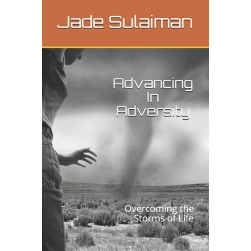 (영문도서) Advancing In Adversity: Overcoming the Storms of Life Paperback, Independently Published, English, 9798646752520