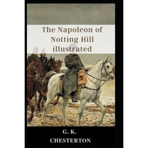 (영문도서) The Napoleon of Notting Hill illustrated Paperback, Independently Published, English, 9798461852191