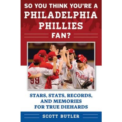 So You Think You''re a Philadelphia Phillies Fan?: Stars Stats Records and Memories for True Diehards, Sports Pub