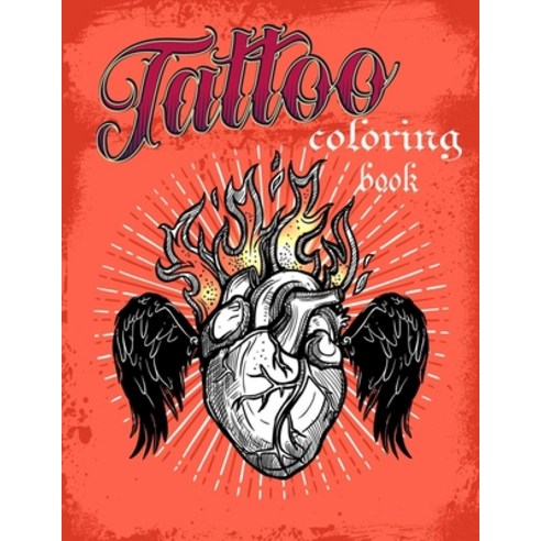 Tattoo coloring book: An Adult Coloring Book with Awesome Sexy and Relaxing Tattoo Designs for Men... Paperback, Independently Published