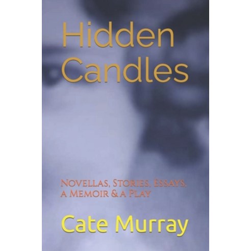 (영문도서) Hidden Candles: Novellas Stories Essays a Memoir & a Play Paperback, Independently Published, English, 9798835261079