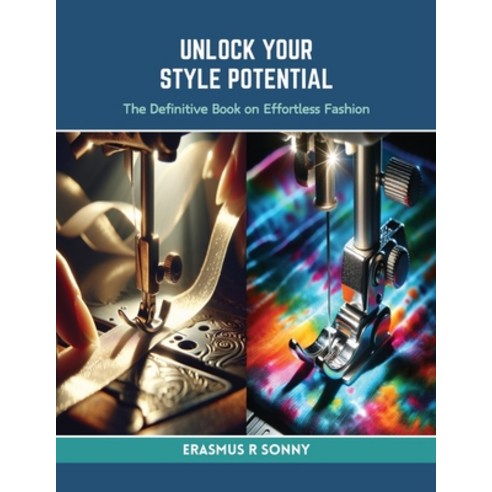 (영문도서) Unlock Your Style Potential: The Definitive Book on Effortless Fashion Paperback, Independently Published, English, 9798873929511