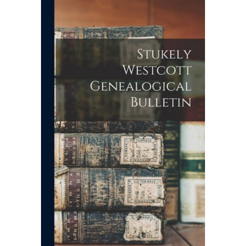 (영문도서) Stukely Westcott Genealogical Bulletin Paperback, Hassell Street Press, English, 9781014984661