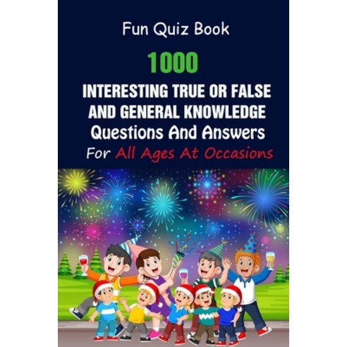 (영문도서) Fun Quiz Book: 1000 Interesting True Or False and General Knowledge Questions And Answers For... Paperback, Independently Published, English, 9798504677521