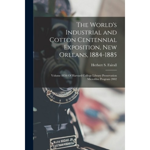 (영문도서) The World''s Industrial and Cotton Centennial Exposition New Orleans 1884-1885: Volume 8856 ... Paperback, Legare Street Press, English, 9781016130776