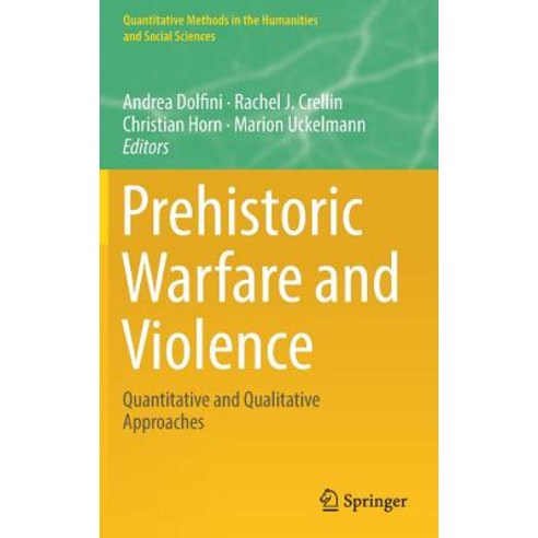 (영문도서) Prehistoric Warfare and Violence: Quantitative and Qualitative Approaches Hardcover, Springer, English, 9783319788272