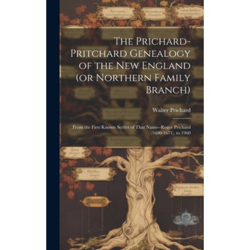 (영문도서) The Prichard-Pritchard Genealogy of the New England (or Northern Family Branch): From the Fir... Hardcover, Hassell Street Press, English, 9781019366721