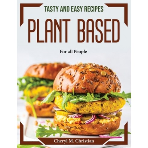 (영문도서) Tasty and easy recipes Plant Based: For all People Paperback, Cheryl M. Christian, English, 9781804374436