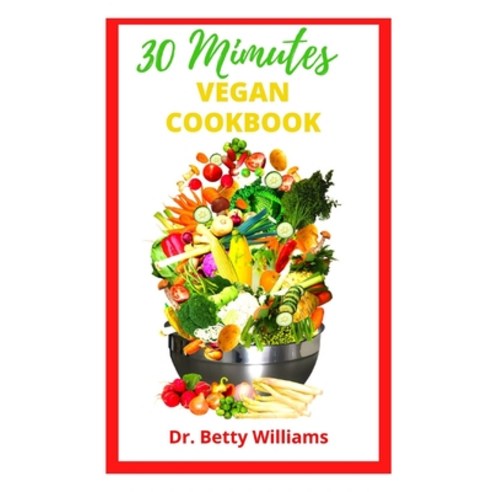 (영문도서) 30 Minutes Vegan Cookbook: Delicious Vegan Recipes and Meal Plan for Easy to prepare Vegan Meals Paperback, Independently Published, English, 9798763806083