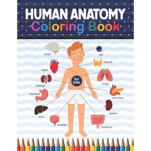 Human Anatomy Coloring Book For Kids: Human Body coloring & activity book for kids. Human Body Anato... Paperback, Independently Published, English, 9798575695523