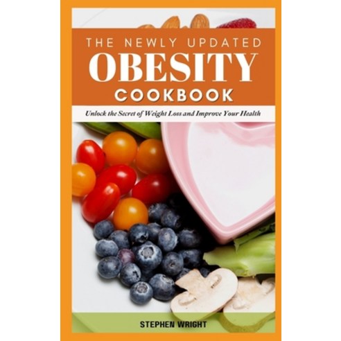 (영문도서) The Newly Updated Obesity Cookbook: Unlock the Secret of Weight Loss and Improve Your Health Paperback, Independently Published, English, 9798355346553
