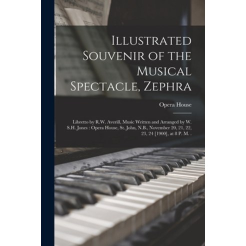 (영문도서) Illustrated Souvenir of the Musical Spectacle Zephra [microform]: Libretto by R.W. Averill ... Paperback, Legare Street Press, English, 9781015043497