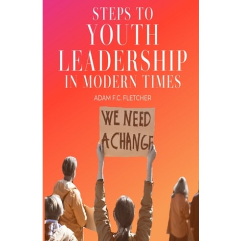 (영문도서) Steps to Youth Leadership in Modern Times Paperback, Independently Published, English, 9798363787553