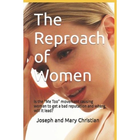 (영문도서) The Reproach of Women: Is the Me Too movement causing women to get a bad reputation and where... Paperback, Independently Published, English, 9781982934545