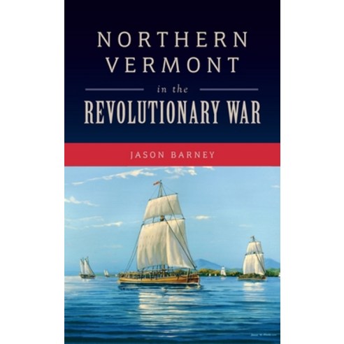 (영문도서) Northern Vermont in the Revolutionary War Hardcover, History PR, English, 9781540252494