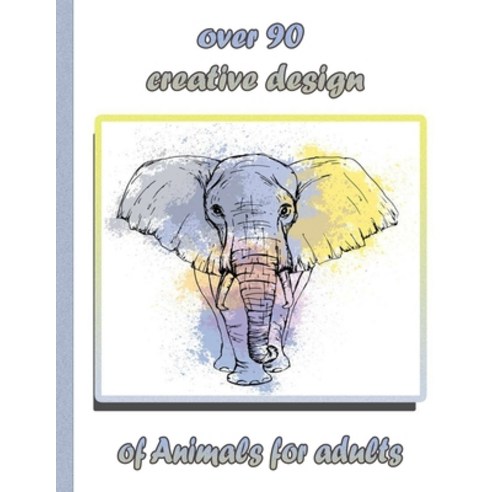 over 90 creative design of Animals for adults: An Adult Coloring Book with Lions Elephants Owls H... Paperback, Independently Published, English, 9798732278019
