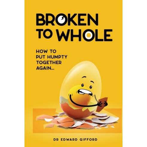 Broken to Whole: How to put Humpty together again Paperback, Publicious Pty Ltd, English, 9780992533113