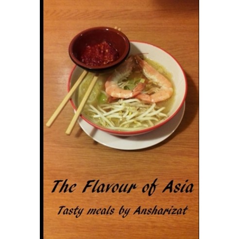 (영문도서) The Flavour of Asia: A selection of tasty meals from Asia Paperback, Independently Published, English, 9781695614536