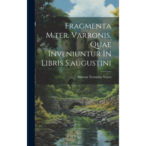 (영문도서) Fragmenta M.ter. Varronis. Quae Inveniuntur In Libris S.augustini Hardcover, Legare Street Press, English, 9781021004048