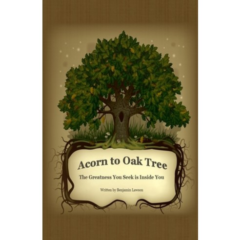 (영문도서) Acorn to Oak Tree: The Greatness You Seek is Inside You Paperback, Legacy Coaching Plus, English, 9781733370905