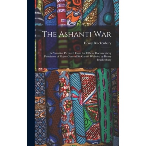(영문도서) The Ashanti War: A Narrative Prepared From the Official Documents by Permission of Major-Gene... Hardcover, Legare Street Press, English, 9781015886407