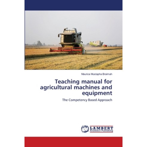 Teaching manual for agricultural machines and equipment Paperback, LAP Lambert Academic Publis...