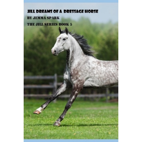 Jill Dreams of a Dressage Horse Paperback, Independently Published
