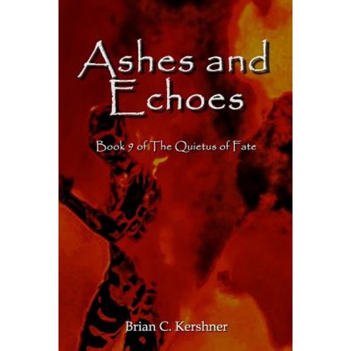 Ashes and Echoes: Book 9 of The Quietus of Fate Paperback, Brian Kershner, English, 9781942082156