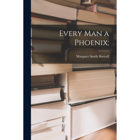 (영문도서) Every Man a Phoenix; Paperback, Hassell Street Press, English, 9781014019172