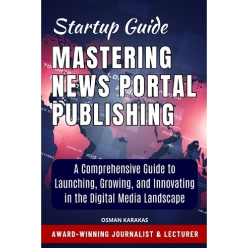 (영문도서) Mastering News Portal Publishing: The News Portal Publisher''s Handbook Paperback, Independently Published, English, 9798862119343