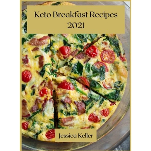 Keto Breakfast Recipes 2021: 50 Delicious Recipes Hardcover, Jessica Keller, English, 9781667165417