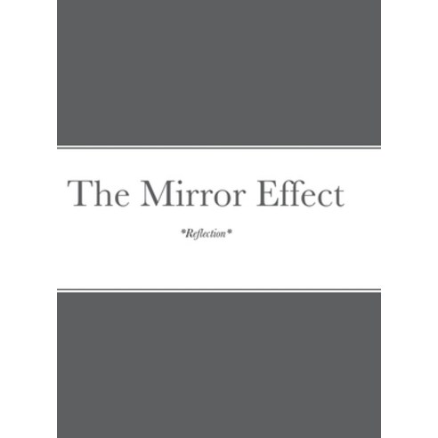 (영문도서) The Mirror Effect: *Reflection* Hardcover, Lulu.com, English, 9781458365217
