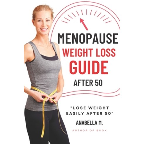 (영문도서) Menopause Weight Loss Guide: How to Lose Weight Safely and Effectively after 50 Paperback, Independently Published, English, 9798827634324