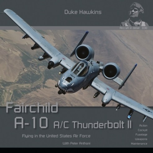 (영문도서) Fairchild A-10 A/C Thunderbolt II: Flying in the United States Air Force Paperback, Hmh Publications, English, 9789464776003