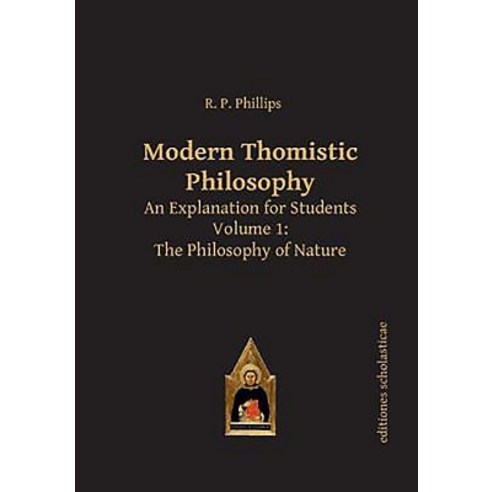 Modern Thomistic Philosophy: An Explanation for Students Volume 1: The Philosophy of Nature Paperback, Editiones Scholasticae