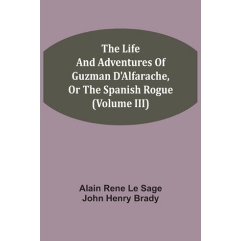 The Life And Adventures Of Guzman D''Alfarache Or The Spanish Rogue (Volume III) Paperback, Alpha Edition, English, 9789354543159